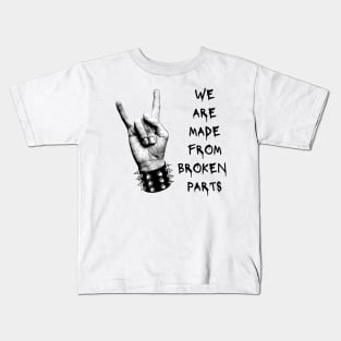We Are Made From Broken Parts Kids T-Shirt